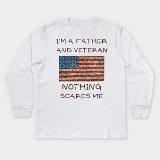 I'm a father and veteran nothing scares me Kids Long Sleeve T-Shirt